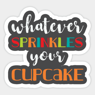 Whatever Sprinkles Your Cupcake Sticker